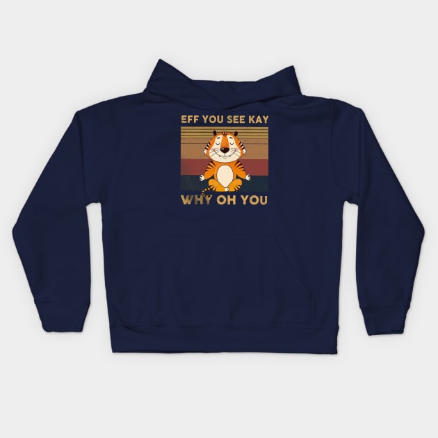 Tiger Eff You See Kay Who Oh You Kids Hoodie by Distefano